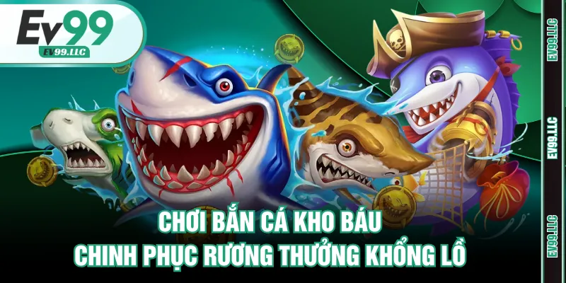 Chơi Bắn Cá Kho Báu Chinh Phục Rương Thưởng Khổng Lồ 1 Bắn cá kho báu