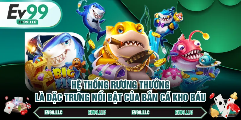 Chơi Bắn Cá Kho Báu Chinh Phục Rương Thưởng Khổng Lồ 2 Hệ thống rương thưởng là đặc trưng nổi bật của Bắn Cá Kho Báu